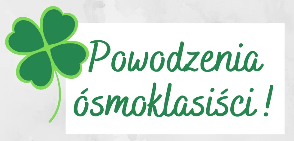 POWODZENIA NA EGZAMINIE ÓSMOKLASISTY